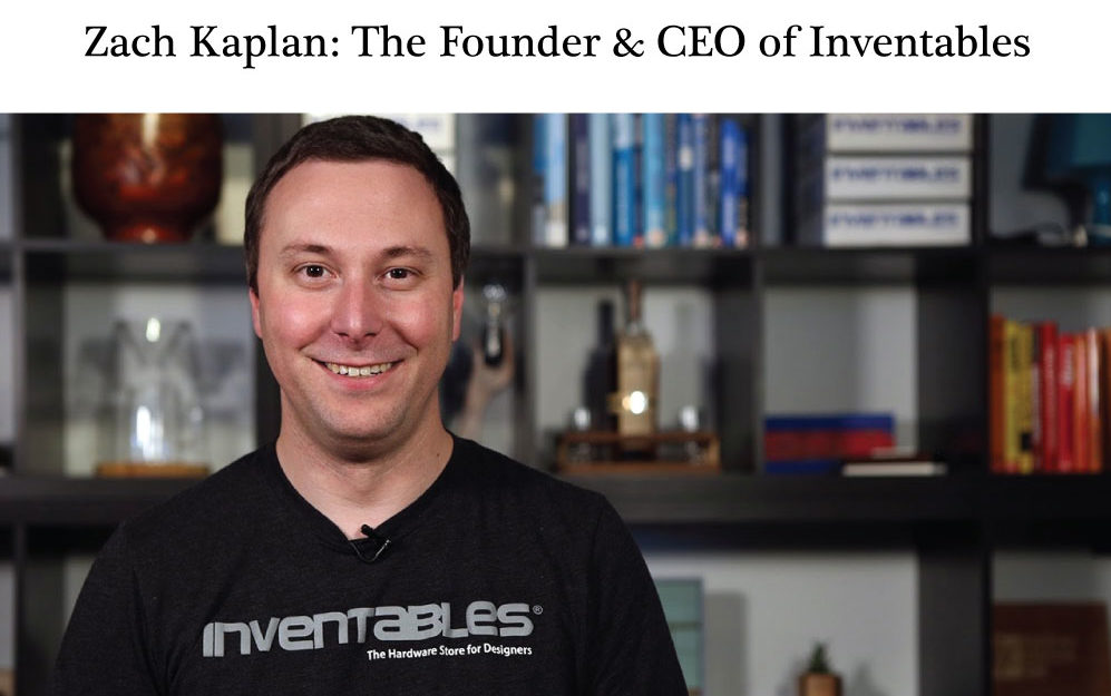 Zach Kaplan: The Founder and CEO of Inventables